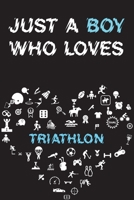 Just A Boy Who Loves TRIATHLON Notebook: Simple Notebook, Awesome Gift For Boys, Decorative Journal for TRIATHLON Lover: Notebook /Journal Gift, Decorative Pages,100 pages, 6x9, Soft cover, Mate Finis 1676986448 Book Cover