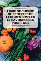 Livre de Cuisine de Recettes de Légumes Simples Et Savoureuses Pour Tous 1804656941 Book Cover