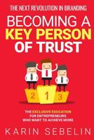 THE NEXT REVOLUTION IN BRANDING - BECOMING A KEY PERSON OF TRUST: THE EXCLUSIVE EDUCATION FOR ENTREPRENEURS WHO WANT TO ACHIEVE MORE 3000606521 Book Cover