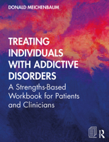 Treating Individuals with Addictive Disorders: A Strengths-Based Workbook for Patients and Clinicians 0367440288 Book Cover