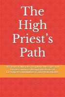 The High Priest’s Path: 365 Days of Miracles, Prophetic Messages and Divine Guidance through the Books of LEVITICUS, NUMBERS & DEUTERONOMY B0F89F7MQB Book Cover