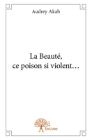 La Beauté, ce poison si violent... (French Edition) 2332868712 Book Cover