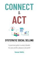 Connect & Act - Systematic Social Selling: A practical guide to using LinkedIn for your profile, pleasure and profit 0645802700 Book Cover