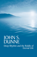 Deep Rhythm and the Riddle of Eternal Life 0268025967 Book Cover