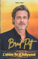 Brad Pitt: L'ultimo Re di Hollywood (Italian Edition) B0DX6Q7B78 Book Cover