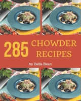 285 Chowder Recipes: A Chowder Cookbook that Novice can Cook B08CWM85H5 Book Cover