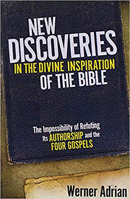 New Discoveries In The Divine Inspiration of The Bible: The Impossibility of Refuting Its Authorship and the Four Gospels 1599794608 Book Cover
