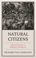 Natural Citizens: Ethical Formation as Biological Development 1793633517 Book Cover