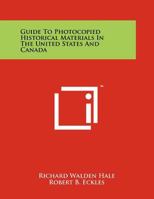 Guide to Photocopied Historical Materials in the United States and Canada 1258257610 Book Cover
