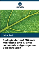 Biologie der auf Mikania micrantha und Ricinus communis aufgezogenen Seidenraupen 6205715708 Book Cover