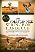 DAS VOLLSTÄNDIGE SPRINGBOK-HANDBUCH: Ein durchdachter Praxisleitfaden zur verantwortungsvollen Pflege von Springböcken, zu langfristigem Wohlbefinden, ... Tiere wirklich erfordern. (German Edition) B0H2XY4Y9S Book Cover