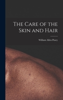 The Care of the Skin and Hair 1017582017 Book Cover