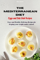 Mediterranean Diet Eggs and Side Dish Recipes: Easy and Healthy Delicious Recipes keeping your weight under control 1802535594 Book Cover