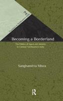 Becoming a Borderland: The Politics of Space and Identity in Colonial Northeastern India 1138847453 Book Cover