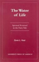 The  Water of Life: Spiritual Renewal in the Fairy Tale 0761819576 Book Cover