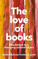 The love of books: Attachment to a changing cultural object 1526158884 Book Cover
