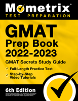 GMAT Prep Book 2022-2023: GMAT Study Guide Secrets, Full-Length Practice Test, Step-by-Step Video Tutorials: [6th Edition] 1516719352 Book Cover