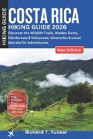 Costa Rica Hiking Guide 2026: Discover the Wildlife Trails, Hidden Gems, Rainforests & Volcanoes, Itineraries & Local Secrets for Adventurers B0G6TB78LT Book Cover