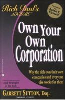 Own Your Own Corporation: Why the Rich Own Their Own Companies and Everyone Else Works for Them (Rich Dad's Advisors (Paperback)) 0446678619 Book Cover