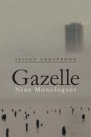 Gazelle: Nine Monologues 154347182X Book Cover