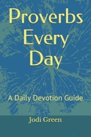 Proverbs Every Day: A Daily Devotion Guide 1096804247 Book Cover