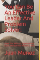 You Can Be An Effective Leader And Problem Solver: : Learn The Basics of Organizational Issues And Business Research, Here B084DD8W81 Book Cover
