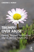 Triumph Over Abuse: Healing, Recovery, and Purpose After an Abusive Relationship 0367646455 Book Cover