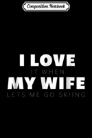Composition Notebook: Mens I Love It When My Wife Lets Me Go Skiing s Journal/Notebook Blank Lined Ruled 6x9 100 Pages 1706464827 Book Cover
