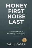 Money First, Noise Last: A Practical Guide to Prioritizing Like a Tycoon 9376556925 Book Cover