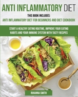 Anti Inflammatory Diet: This Book Includes: Anti Inflammatory Diet for Beginners and Diet Cookbook Start a Healthy Eating Routine, Improve Your Eating Habits and Your Immune System with Tasty Recipes. 1801238332 Book Cover