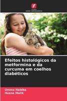 Efeitos histológicos da metformina e da curcuma em coelhos diabéticos 6206088936 Book Cover