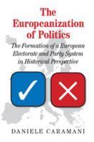 The Europeanization of Politics: The Formation of a European Electorate and Party System in Historical Perspective 1107544602 Book Cover