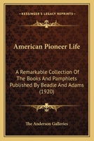 American Pioneer Life: A Remarkable Collection Of The Books And Pamphlets Published By Beadle And Adams 116456482X Book Cover