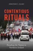 Contentious Rituals: Parading the Nation in Northern Ireland 0190915587 Book Cover