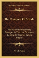 The Conquest Of Scinde: With Some Introductory Passages In The Life Of Major-General Sir Charles James Napier 0526369957 Book Cover