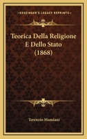 Teorica Della Religione E Dello Stato: E Sue Speciali Attinenze Con Roma E Le Nazioni Cattoliche 1167697219 Book Cover
