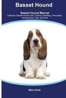 Basset Hound Basset Hound Manual Features: Basset Hound Care, Training, Breeding, Personality, Temperament, Diet, and More 1530469953 Book Cover