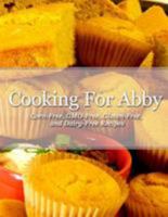 Cooking for Abby: Corn-Free and Gmo-Free Recipes: Also Contains Gluten-Free, Dairy-Free, Beef-Free, Pork-Free, and Lower Histamine Recipes 0692413499 Book Cover