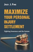 Maximize Your Personal Injury Settlement: Fighting Insurance and the System 194620336X Book Cover