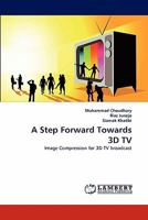 A Step Forward Towards 3D TV: Image Compression for 3D TV broadcast 3838393546 Book Cover