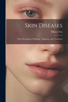 Skin Diseases: Their Description, Pathology, Diagnosis, and Treatment 1021652938 Book Cover