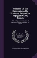 Remarks On The Observations Dr. French: With An Argument On The Law Of Elections To Offices Created By The Senate 1164824554 Book Cover