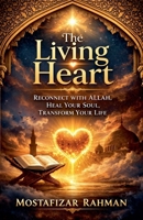 The Living Heart: Reconnect with Allah, Heal Your Soul, and Transform Your Life B0GTN721XV Book Cover