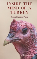 Inside the Mind of a Turkey: from Birth to Plate B09ZCVCN9C Book Cover