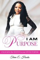 I AM Purpose: Unlocking the Destiny to Your Divine Purpose 1697672418 Book Cover