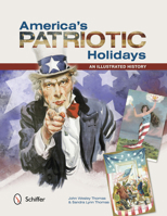 America's Patriotic Holidays: An Illustrated History 0764341901 Book Cover