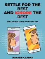 Settle for the best and ignore the rest B08YQQWWRK Book Cover