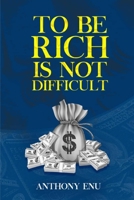 TO BE RICH IS NOT DIFFICULT: How to unlock your hidden values and convert your values into riches B0CSX9MJRQ Book Cover