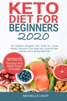 Keto Diet for Beginners 2020: The Detailed Ketogenic Diet Guide for Losing Weight, Transform Your Body and Living the Keto Lifestyle with a 30-Day Meal Plan (Bonus Recipes and Meal Preps Included) 1088867618 Book Cover