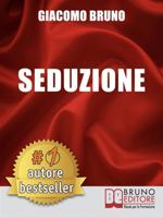 Seduzione. Tecniche di Seduzione e Attrazione Rapida e Comunicazione Pratica per Ogni Sesso. 8861741150 Book Cover